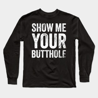 Show me your - offensive Long Sleeve T-Shirt